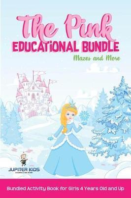 The Pink Educational Bundle: Mazes and More Bundled Activity Book for Girls 4 Years Old and Up