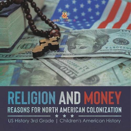 Religion and Money: Reasons for North American Colonization US History 3rd Grade Children's American History