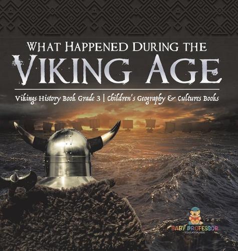 What Happened During the Viking Age? Vikings History Book Grade 3 Children's Geography & Cultures Books