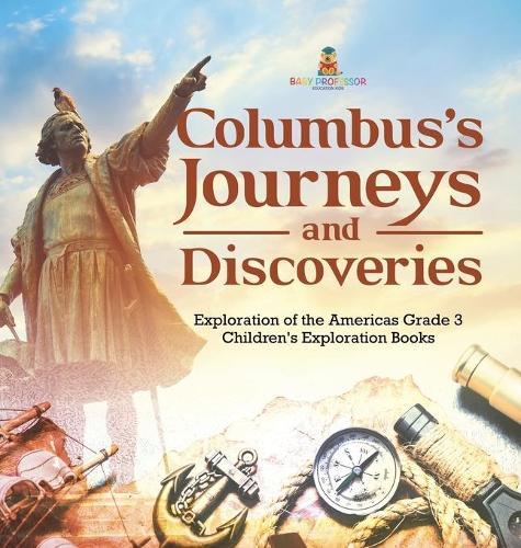 Columbus's Journeys and Discoveries Exploration of the Americas Grade 3 Children's Exploration Books
