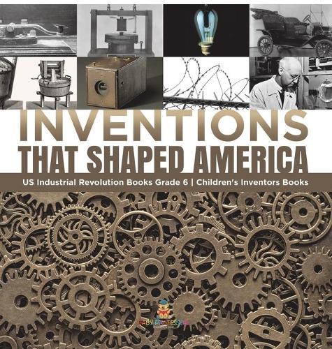 Inventions That Shaped America US Industrial Revolution Books Grade 6 Children's Inventors Books