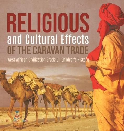 Religious and Cultural Effects of the Caravan Trade West African Civilization Grade 6 Children's History