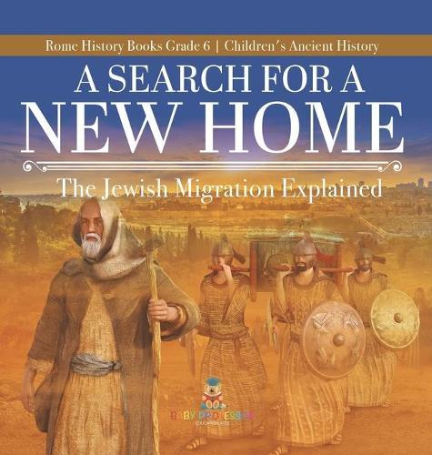 A Search for a New Home: The Jewish Migration Explained Rome History Books Grade 6 Children's Ancient History