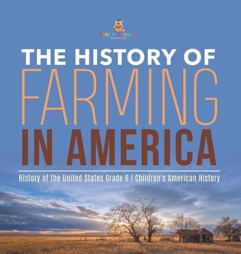 The History of Farming in America History of the United States Grade 6 Children's American History