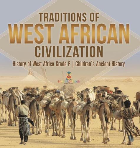 Traditions of West African Civilization History of West Africa Grade 6 Children's Ancient History