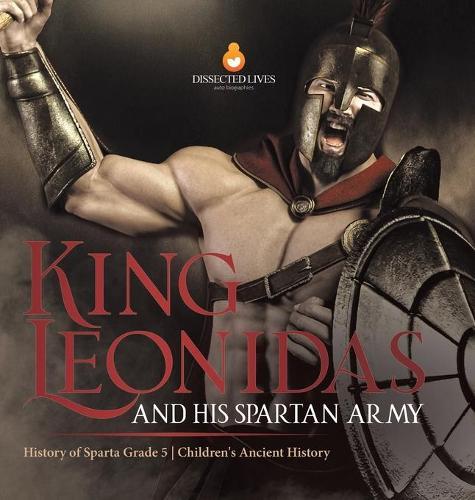 King Leonidas and His Spartan Army History of Sparta Grade 5 Children's Ancient History