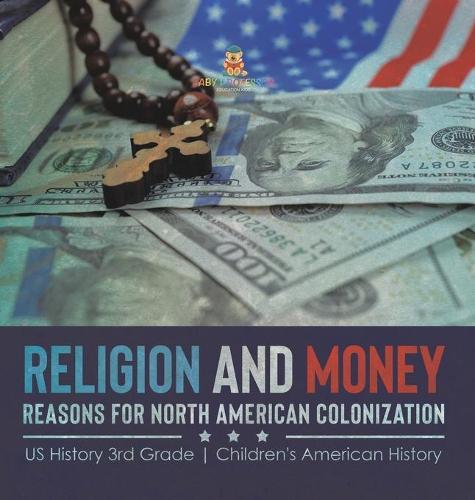 Religion and Money: Reasons for North American Colonization US History 3rd Grade Children's American History