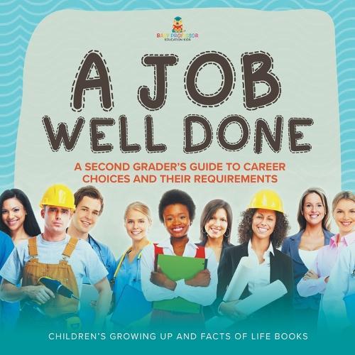 A Job Well Done: A Second Grader's Guide to Career Choices and Their Requirements Children's Growing up and Facts of Life Books