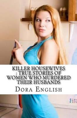 Killer Housewives: True Stories of Women Who Murdered Their Husbands