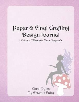 Paper & Vinyl Crafting Design Journal: A Cricut & Silhouette Users Companion