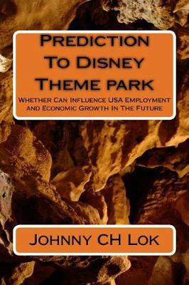 Prediction To Disney Theme park: Whether Can Influence USA Employment and Economic Growth In The Future