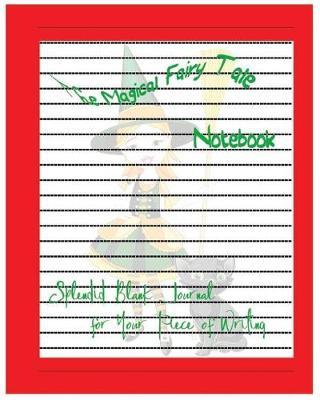 The Magical Fairy Tale Notebook: The Magical Fairy Tale Notebook: Good quality, Lined, Beautiful pictures as watermark, Blank Journal, 8 x 10, 100 page.