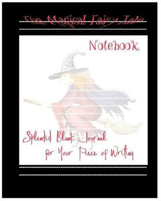 The Magical Fairy Tale Notebook: The Magical Fairy Tale Notebook: Good quality, Lined, Beautiful pictures as watermark, Blank Journal, 8 x 10, 100 page.