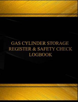 Gas Cylinder Storage Register and Safety Log(Log Book, Journal-125 pgs, 8.5X11 ): Gas Cylinder Storage Register and Safety Logbook (Black cover, X-Large)