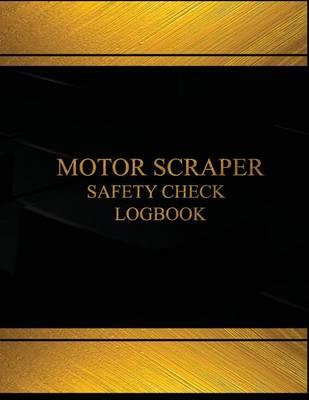 Motor Scraper Safety Check & Maintenance Log(Log Book, Journal-125 pgs, 8.5X11 ): Motor Scraper Safety Check and Maintenance Logbook (Black cover, X-Large)