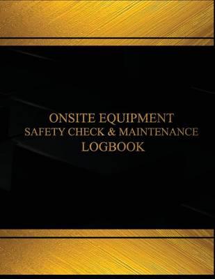 Onsite Equipment Safety Check & Maintenance Log (Black cover, X-Large): Onsite Equipment Safety Check and Maintenance Logbook (Black cover, X-Large)