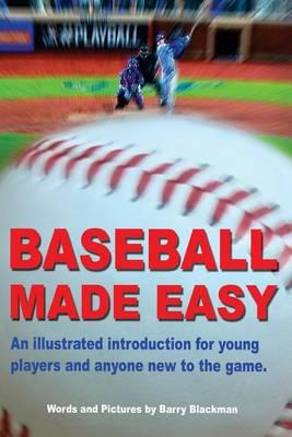 Baseball Made Easy: An Illustrated Introduction for Young Players and Anyone New to the Game.