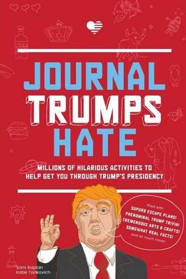 Journal Trumps Hate: Millions of Hilarious Activities to Help Get You Through Trump's Presidency