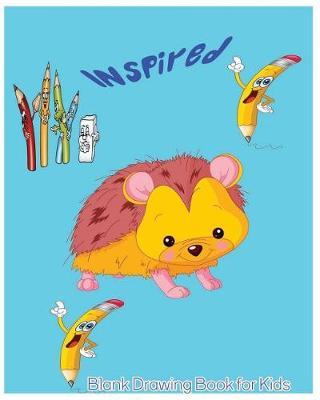 Inspired Blank Drawing Book for Kids: Kid's Drawing Book: Large 8 X 10 Blank, white, unlined, good quality, 100 pages. Freely to write, sketch, draw and paint ( Splendid Blank Journals for kids).