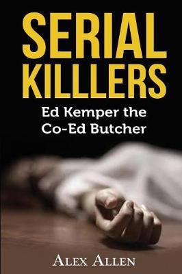 Serial Killers: Ed Kemper the Co-Ed Killer