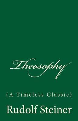 Theosophy (A Timeless Classic): By Rudolf Steiner