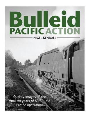 Bulleid Pacific Action: Quality images of the final six years of SR Bulleid Pacific operations