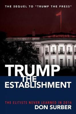 Trump the Establishment: The Elitists Never Learned in 2016