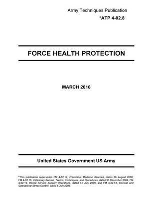 Army Techniques Publication ATP 4-02.8 Force Health Protection March 2016