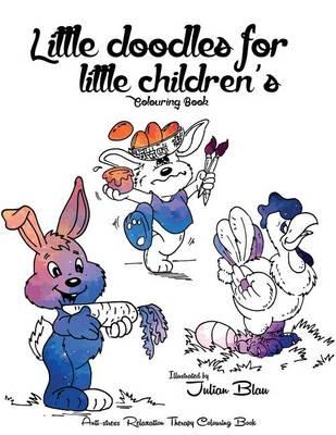 Little Doodles for Little Children's: Funny Animals Illustrations for Kids; Anti-Stress Relaxation Therapy Colouring Book (for Adults and Children's)
