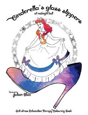 Cinderella's Glass Slippers at the Midnight Ball: Anti-Stress Relaxation Therapy Colouring Book (for Adults and Children's); Fairy Tales Colouring Book; The Princes Book