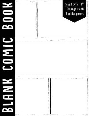 Blank Comic Book: 5 Bolder Comics Panels,8.5x11, 100 Pages, Black Spine, Blank Comic Strips, Drawing Your Own Comics, Blank Graphic Novel