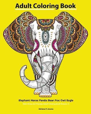 Adult Coloring Book: Elephant: Horse: Panda: Boar: Fox: Owl: Eagle: Beautiful: Henna and Paisley Style: Rhinoceros: Bears Cola: Snail: Bird Beautiful: (Anti-Stress Art Therapy Adult Coloring Book Volume 7)