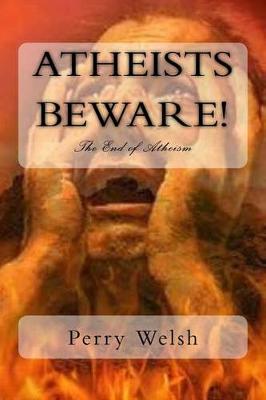 Atheists Beware!: What If You're Wrong?