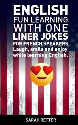English: Fun Learning with One Liner Jokes for French Speakers: Laugh, smile and enjoy while learning English