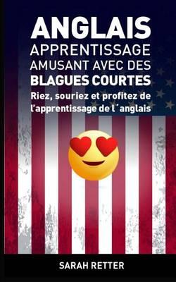Anglais: Apprentissage Amusant avec des Blagues Courtes-: Riez, souriez et profitez de l'apprentissage de l´anglais.