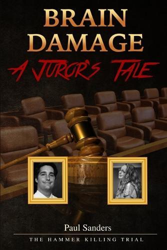 Brain Damage: A Juror's Tale: The Hammer Killing Trial