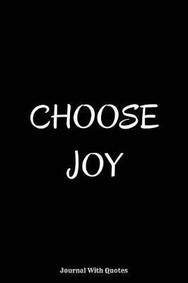 Choose Joy: Journal Notebook With Positive and Optimistic Quotes