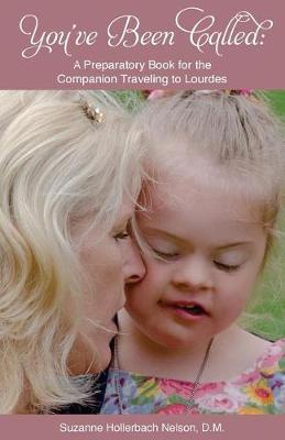 You've Been Called: A Preparatory Book for the Companion Traveling to Lourdes