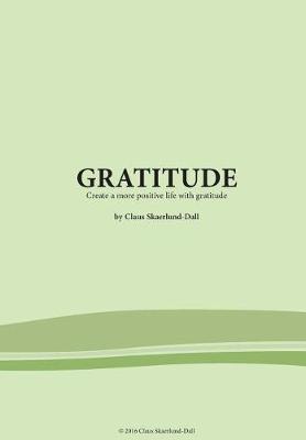 Gratitude: Create a more positive life with gratitude