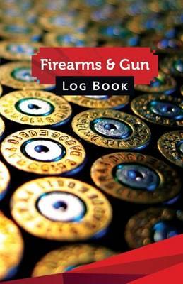Firearms & Gun Log Book: 50 Pages, 5.5 X 8.5 Unlimited Ammo