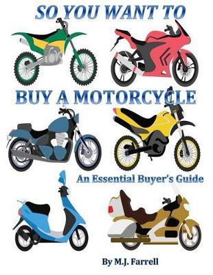 So You Want to Buy a Motorcycle: An Essential Buyer's Guide