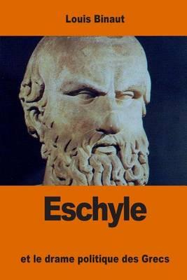 Eschyle: et le drame politique des Grecs