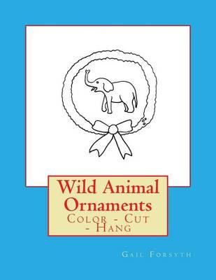 Wild Animal Ornaments: Color - Cut - Hang
