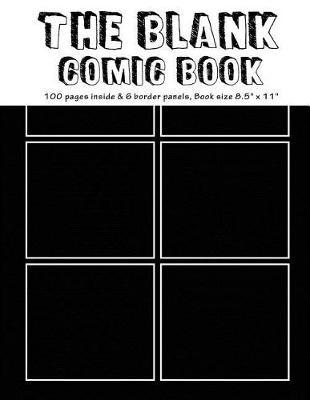The Blank Comic Book: 100 pages inside & 6 border equal panels of each page, Book size8.5  x 11  - Blank Graphic Novel for creating your own creativity ideas by your comic drawing