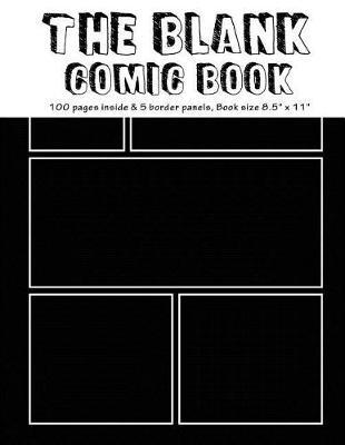 The Blank Comic Book: 100 Pages Inside & 6 Border Plain Staggered Panels of Each Page, Book Size8.5 X 11 Blank Graphic Novel for Creating Your Own Creativity Ideas by Your Comic Drawing