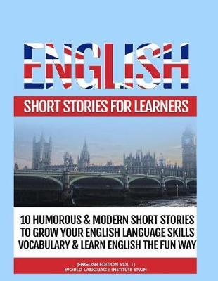 English Short Stories for Learners: 10 Humorous & Modern Short Stories to Grow Your English Language Skills, Vocabulary & Learn English the Fun Way