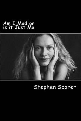 Am I Mad or Is It Just Me