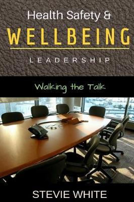 Work Health Safety & Wellbeing Leadership: Walking the Talk