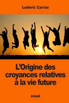 L'Origine des croyances relatives à la vie future