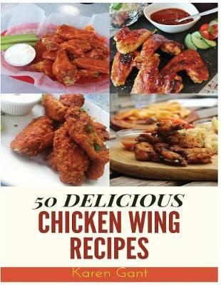 Chicken Wing Recipes: 50 Delicious of Chicken Wing